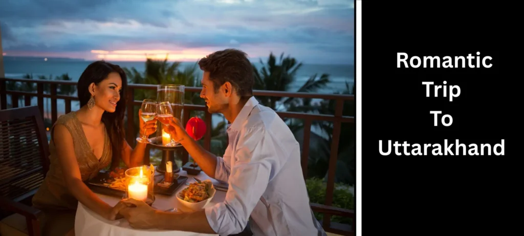 How to Plan a Romantic Trip to Uttarakhand 